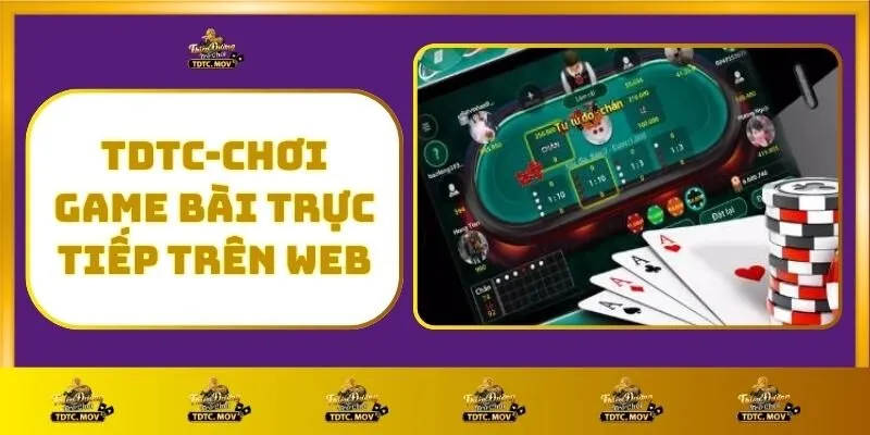 Game bài 2 TDTC - Chơi Game Bài Trực Tiếp Trên Web
