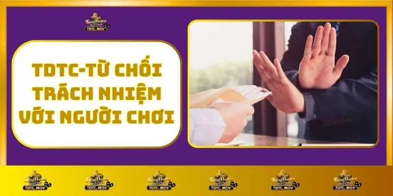 Từ chối trách nhiệm 1 TDTC - Từ Chối Trách Nhiệm Với Người Chơi