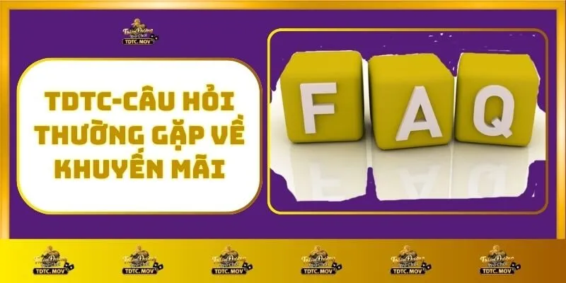 Khuyến Mãi TDTC – Cập Nhật Các Ưu Đãi Mới Nhất 4 TDTC - Câu Hỏi Thường Gặp Về Khuyến Mãi