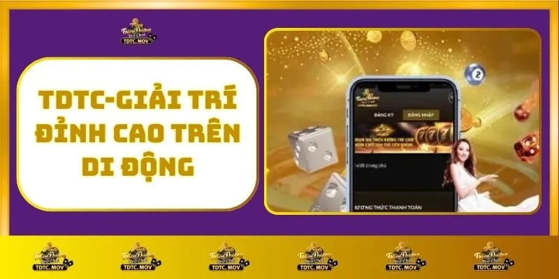Tải TDTC – Hướng Dẫn Chi Tiết Cài Đặt App Cho IOS Và Android 1 TDTC - Giải Trí Đỉnh Cao Trên Di Động